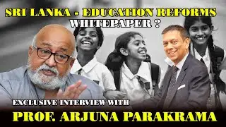 Sri Lanka - Education Reforms Whitepaper? Prof. Arjuna Parakrama