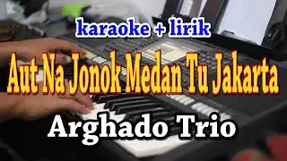 AUT NA JONOK MEDAN TU JAKARTA [KARAOKE] ARGHADO TRIO