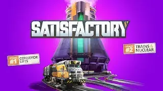 Satisfactory - Прохождение с начала. Движемся к ядерной энергии и поездам!