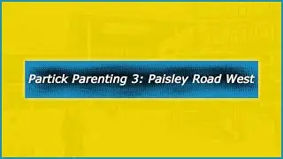 Partick Parenting 3: Paisley Road West