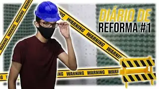 REFORMANDO O CENÁRIO - DIÁRIO DE REFORMA #1