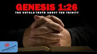 UNDERSTANDING GENESIS 1:26 - THE UNTOLD TRUTH ABOUT THE TRINITY