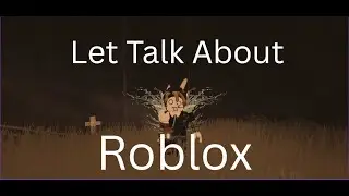 Let Talk About Roblox   *⚠VOLUME WRANING⚠*