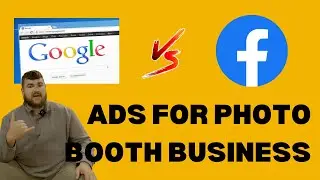 GOOGLE ADS vs FACEBOOK ADS for PHOTO BOOTH RENTAL BUSINESS
