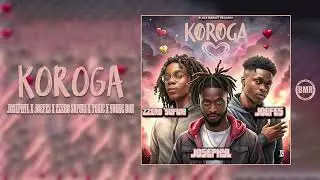 Josephyl, Joefes, Zzero Sufuri, Toxic & Young Bon - Koroga