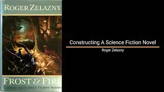 Constructing A Science Fiction Novel - Roger Zelazny (Essay)