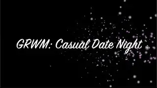 GRWM: Casual Date Night