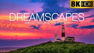 DREAMSCAPES 8K HDR Timelapse Film