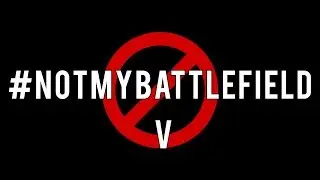 NotMyBattlefield V Trailer
