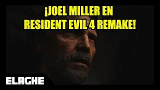 ¡JOEL MILLER LLEGA A RESIDENT EVIL 4 REMAKE!