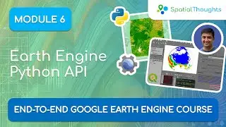 Module 6: Google Earth Engine Python API - End-to-End GEE