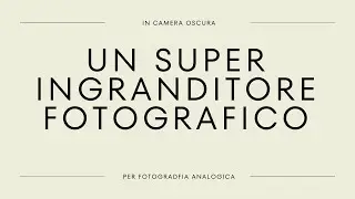 Un super ingranditore fotografico