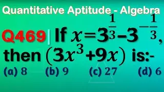 Q469 | If x=3^(1/3)-3^(-1/3) , then (3x^3+9x) is equal to | Gravity Coaching Centre