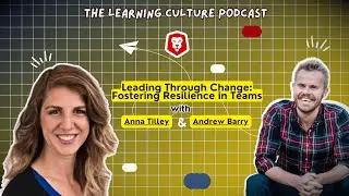 Leading Through Change: Fostering Resilience in Teams with Anna Tilley