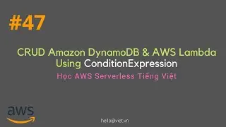 #47 Using ConditionExpression | CRUD DynamoDB with AWS Lambda Javascript v3 | Học AWS