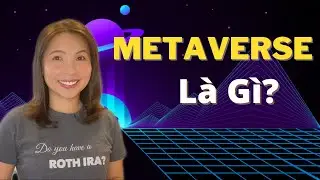 Metaverse Là Gì? | Xu Hướng Đầu Tư Tương Lai | Không Gian Thực Tế Ảo
