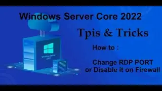 Windows Server Core 2022 Tips & Tricks - How to change RDP port number and Block old port