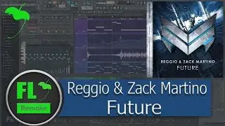 REGGIO & Zack Martino - Future (Original Mix) (FL Studio Remake + FLP)