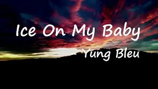 Yung Bleu – Ice On My Baby Lyrics