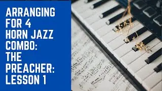 Arranging for 3 & 4 Horns Lesson 1 | The Preacher