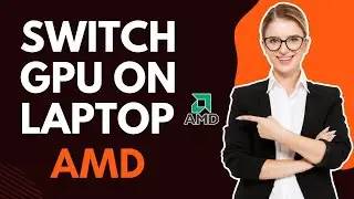 How to switch GPU on laptop AMD in Simple steps?