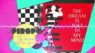 Piropo - The dream is just in my mind