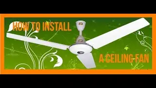 How to Install A Ceiling Fan In Your Home [Step By Step instructions]