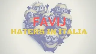 FAVIJ - HATERS IN ITALIA (Minions Version)