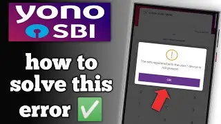 the sim registered with the user device is not present yono app problem solution