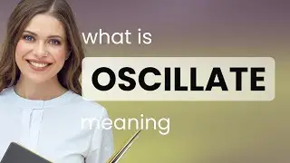 Oscillate — OSCILLATE meaning