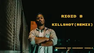 The Rigid B - KILLSHOT (Remix) | Prachurya Dev Choudhury Visuals | Prod by Manestoo