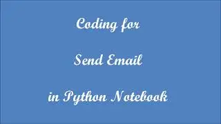 Python Projects for Beginners. Coding to send Gmail Email .Anaconda Jupyter Notebook - ( Tutorial )
