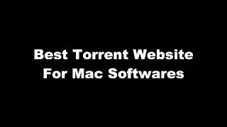 Best torrent website for mac softwares 2017 !