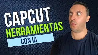CapCut: Herramientas de Inteligencia artificial - Curso Gratis