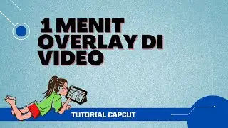 Cara Edit Video di Android Buat Efek Overlay Video Dengan CapCut Video Editor Android Gratis