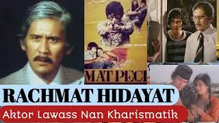 KISAH RACHMAT HIDAYAT AKTOR LAWAS NAN KHARISMATIK