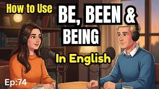 How to Use BE, BEEN & BEING in Daily English | Real English Conversation Practice