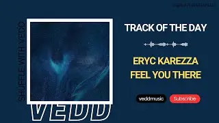 Eryc Karezza - Feel You There (Original Mix) | Area Verde | Track of the Day (07/04/2024)