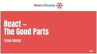TEJAS KUMAR - React The Good Parts