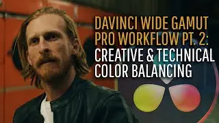 Use DaVinci Resolve Like a Real Pro: Creative and Technical Color Balancing (DWG Workflow pt. 2)