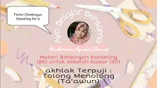 Ayo Belajar Bersama  : Materi Bimbingan Konseling (BK) Ke 6 | Akhlak Terpuji : Tolong Menolong