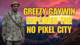 Greezy Gaywin's second day in NoPixel City - GTA RP