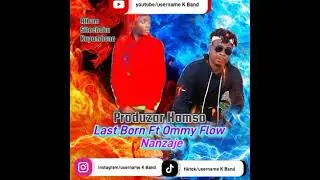 Last Born Ft Ommy Flow Nanzaje-Audio