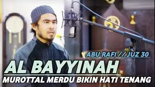 MERINDING!! MUROTTAL MERDU SURAT AL BAYYINAH JUZ 30 || ABU RAFI
