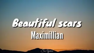Maximillian - Beautiful scars (lyrics)