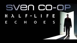 Sven Co-op - Half-Life: Echoes Full Mod