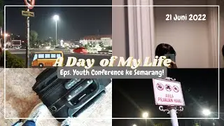 A Day of My Life - edisi Youth Conference to Semarang! (21 Juni 2022) || Irma Tam
