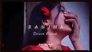 RANJHA (SLOW AND REVERSE )