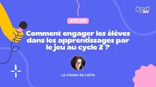 La classe de Lollie - Comment engager les élèves dans les apprentissages par le jeu au cycle 2 ?