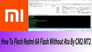 #Redmi 6A Flash Without Auth By CM2 MT2